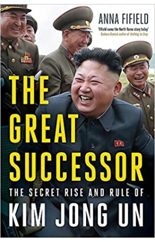 The Great Successor: The Secret Rise and Rule of Kim Jong Un